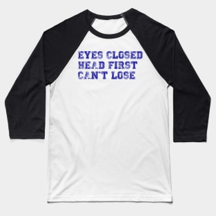 eyes closed, head first, can't lose - brooklyn nine-nine - jake peralta Baseball T-Shirt